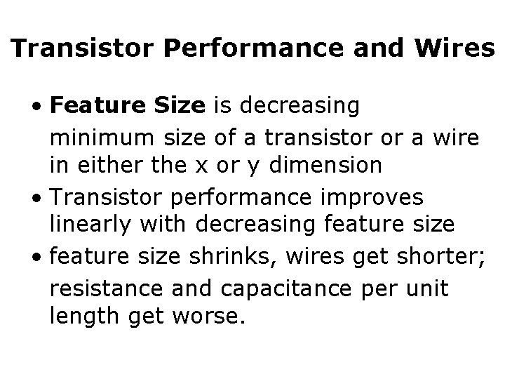 Transistor Performance and Wires • Feature Size is decreasing minimum size of a transistor