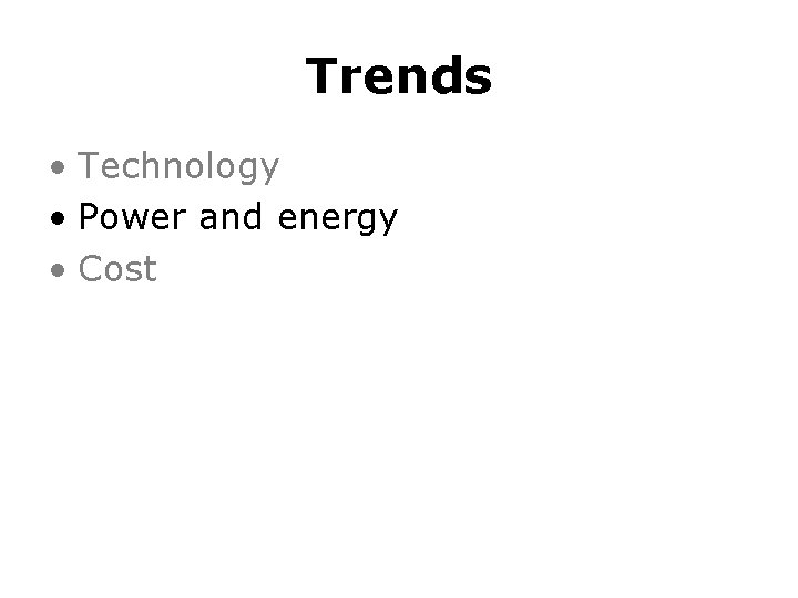 Trends • Technology • Power and energy • Cost 