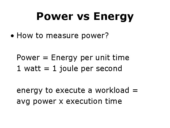 Power vs Energy • How to measure power? Power = Energy per unit time