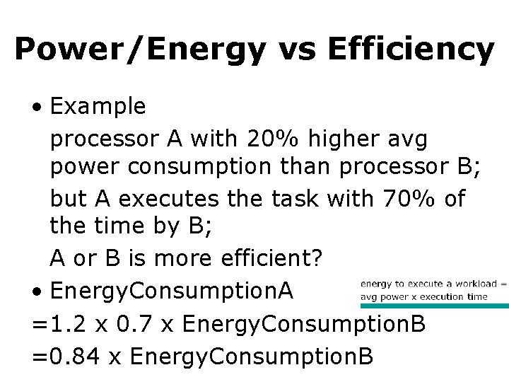 Power/Energy vs Efficiency • Example processor A with 20% higher avg power consumption than