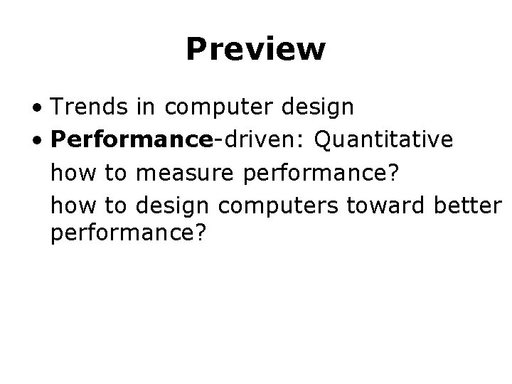 Preview • Trends in computer design • Performance-driven: Quantitative how to measure performance? how