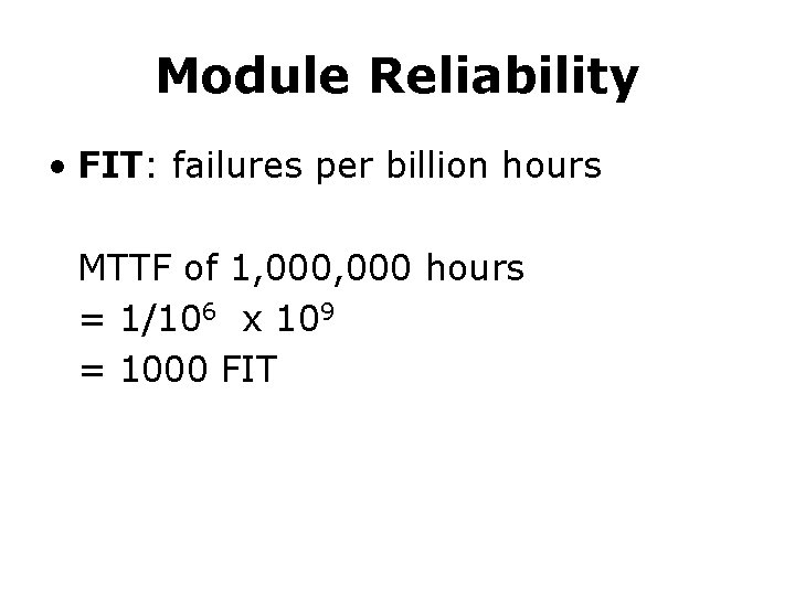 Module Reliability • FIT: failures per billion hours MTTF of 1, 000 hours =