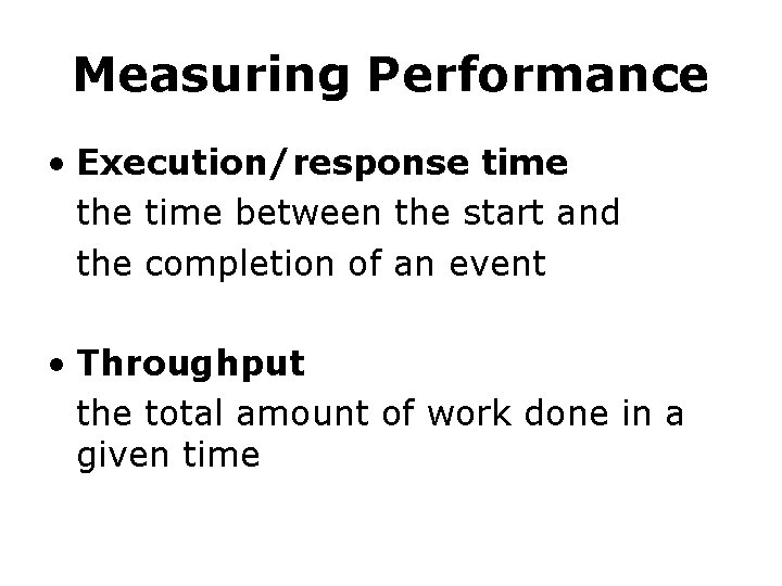 Measuring Performance • Execution/response time the time between the start and the completion of