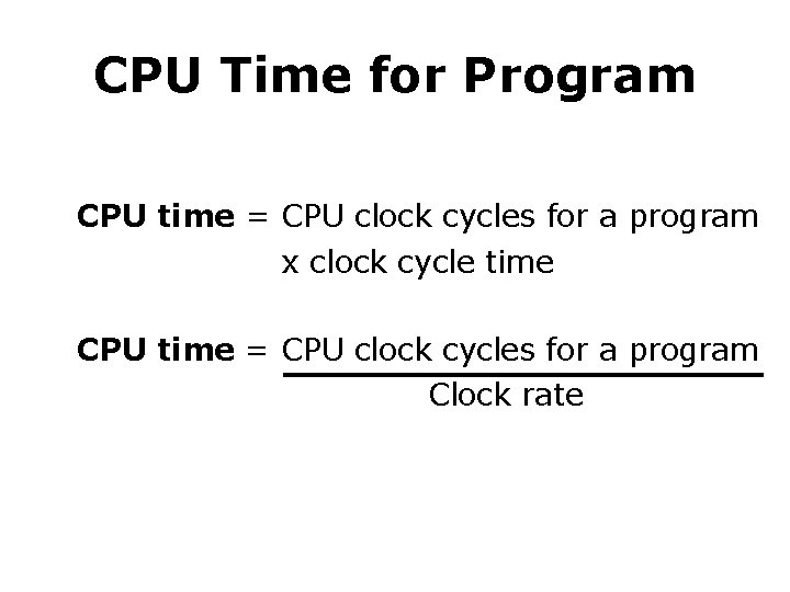 CPU Time for Program CPU time = CPU clock cycles for a program x