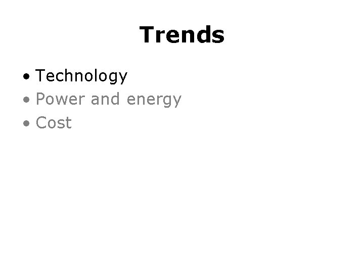 Trends • Technology • Power and energy • Cost 