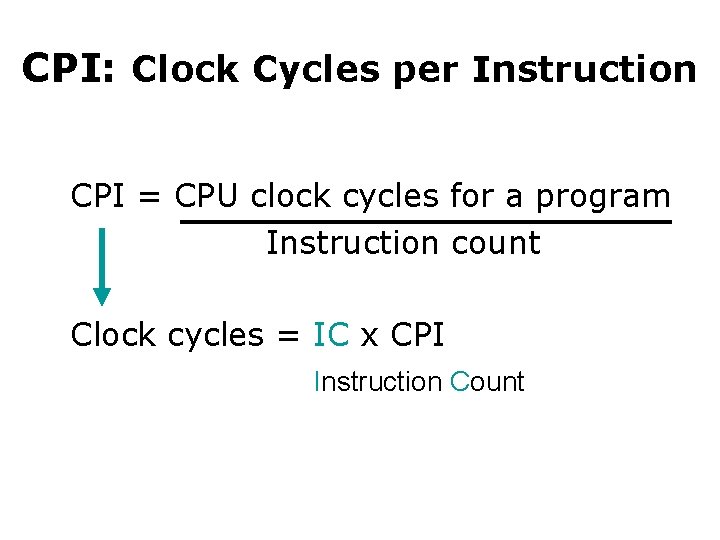 CPI: Clock Cycles per Instruction CPI = CPU clock cycles for a program Instruction