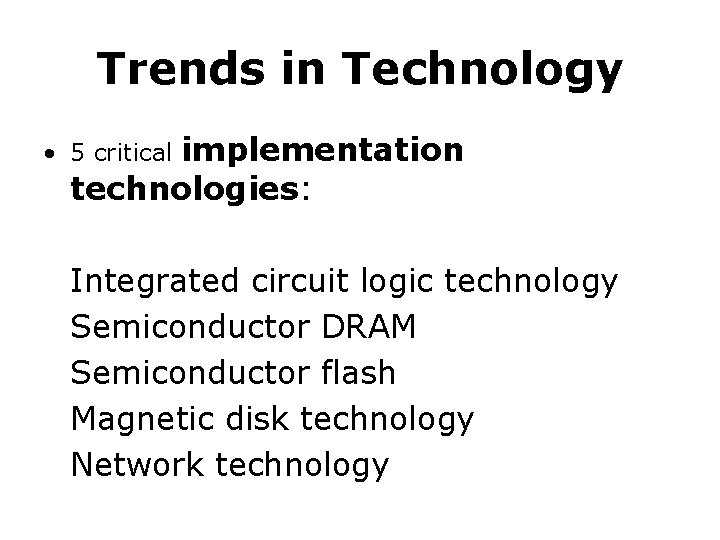 Trends in Technology implementation technologies: • 5 critical Integrated circuit logic technology Semiconductor DRAM