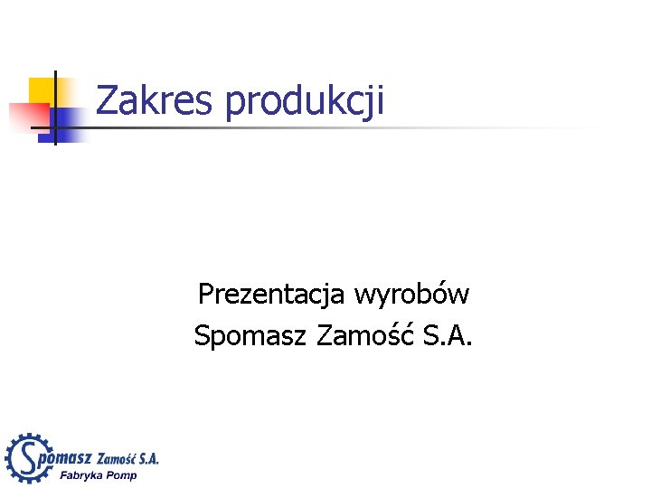 Zakres produkcji Prezentacja wyrobów Spomasz Zamość S. A. 