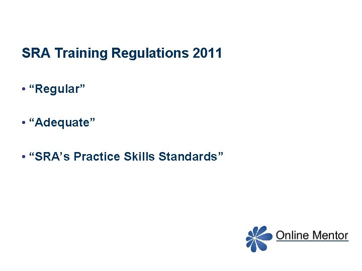 SRA Training Regulations 2011 • “Regular” • “Adequate” • “SRA’s Practice Skills Standards” 