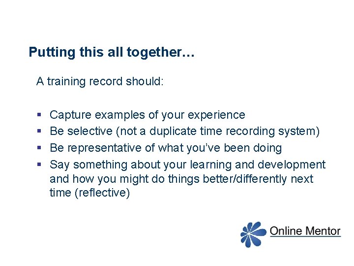 Putting this all together… A training record should: § § Capture examples of your