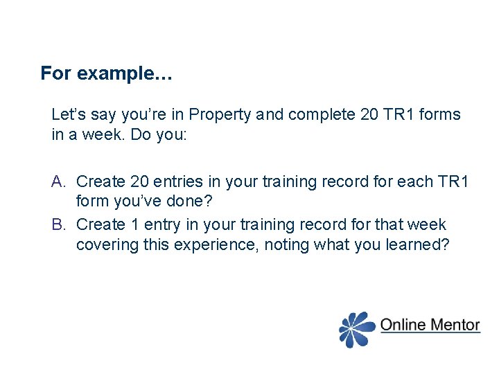 For example… Let’s say you’re in Property and complete 20 TR 1 forms in