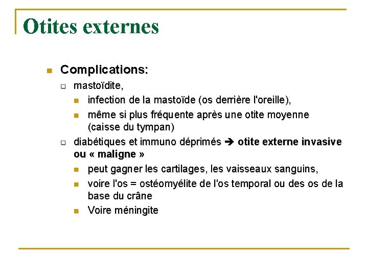 Otites externes n Complications: q q mastoïdite, n infection de la mastoïde (os derrière Otites externes n Complications: q q mastoïdite, n infection de la mastoïde (os derrière