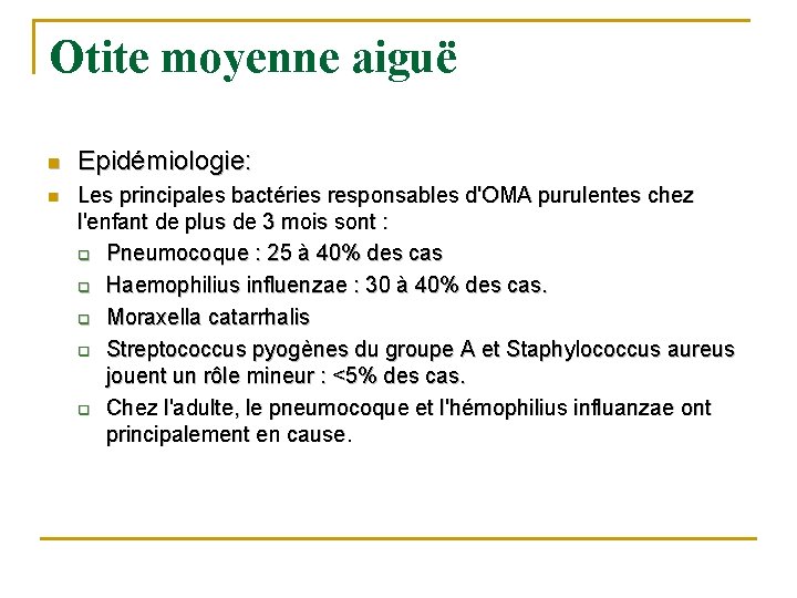 Otite moyenne aiguë n n Epidémiologie: Les principales bactéries responsables d'OMA purulentes chez l'enfant Otite moyenne aiguë n n Epidémiologie: Les principales bactéries responsables d'OMA purulentes chez l'enfant