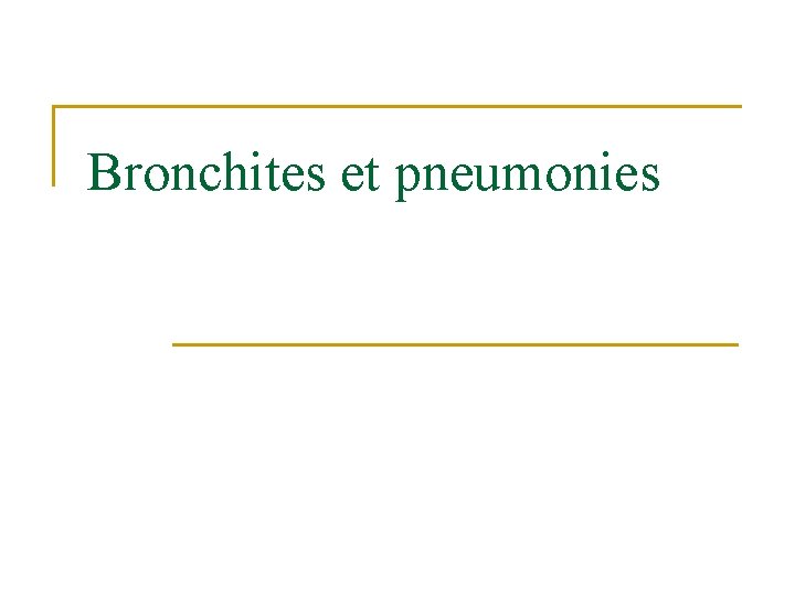 Bronchites et pneumonies Bronchites et pneumonies