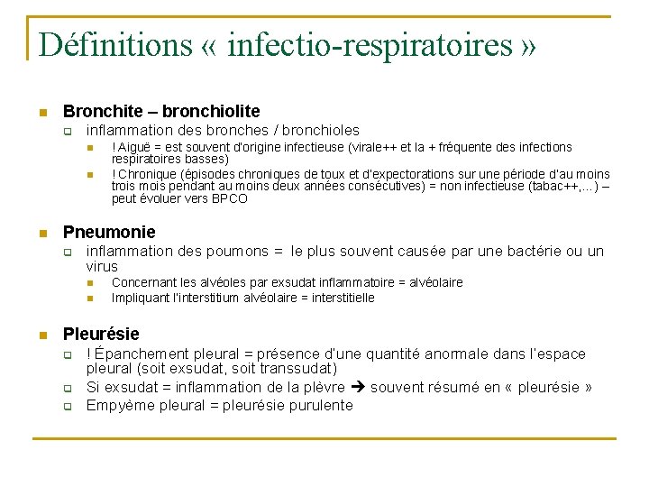Définitions « infectio-respiratoires » n Bronchite – bronchiolite q inflammation des bronches / bronchioles Définitions « infectio-respiratoires » n Bronchite – bronchiolite q inflammation des bronches / bronchioles