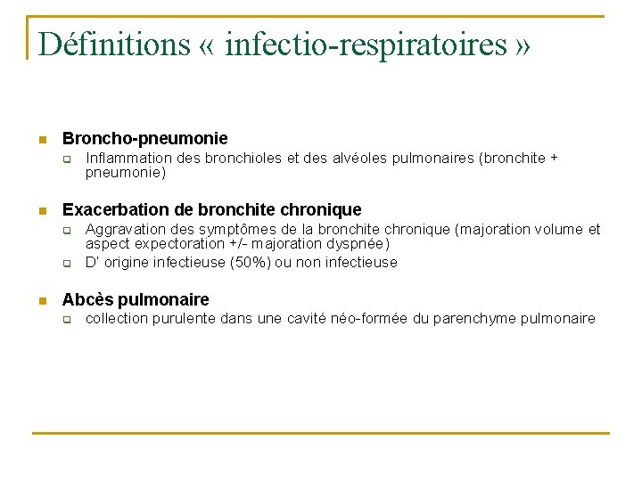 Définitions « infectio-respiratoires » n Broncho-pneumonie q n Exacerbation de bronchite chronique q q Définitions « infectio-respiratoires » n Broncho-pneumonie q n Exacerbation de bronchite chronique q q