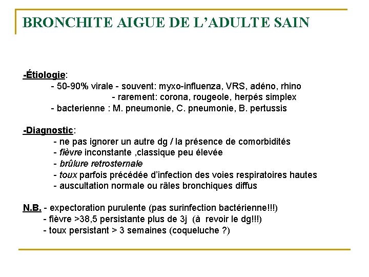 BRONCHITE AIGUE DE L’ADULTE SAIN -Étiologie: - 50 -90% virale - souvent: myxo-influenza, VRS, BRONCHITE AIGUE DE L’ADULTE SAIN -Étiologie: - 50 -90% virale - souvent: myxo-influenza, VRS,