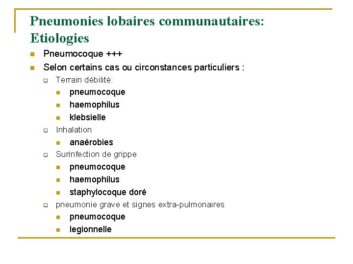 Pneumonies lobaires communautaires: Etiologies n n Pneumocoque +++ Selon certains cas ou circonstances particuliers Pneumonies lobaires communautaires: Etiologies n n Pneumocoque +++ Selon certains cas ou circonstances particuliers