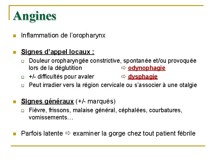 Angines n Inflammation de l’oropharynx n Signes d’appel locaux : q q q n Angines n Inflammation de l’oropharynx n Signes d’appel locaux : q q q n