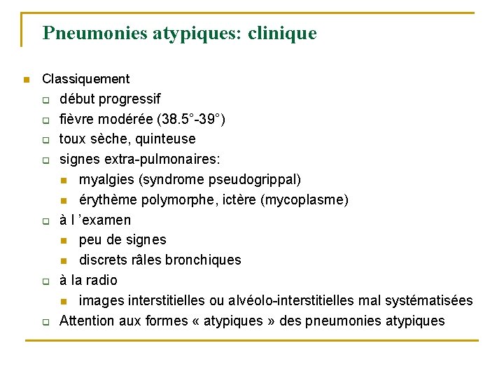 Pneumonies atypiques: clinique n Classiquement q q q q début progressif fièvre modérée (38. Pneumonies atypiques: clinique n Classiquement q q q q début progressif fièvre modérée (38.
