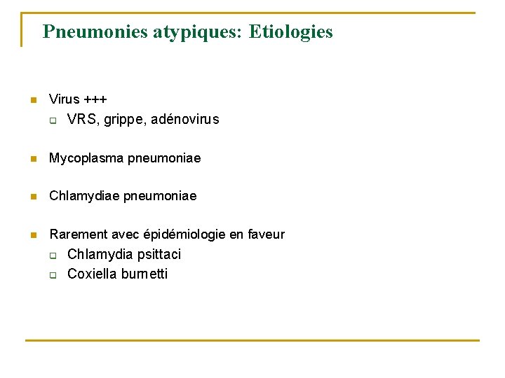 Pneumonies atypiques: Etiologies n Virus +++ q VRS, grippe, adénovirus n Mycoplasma pneumoniae n Pneumonies atypiques: Etiologies n Virus +++ q VRS, grippe, adénovirus n Mycoplasma pneumoniae n