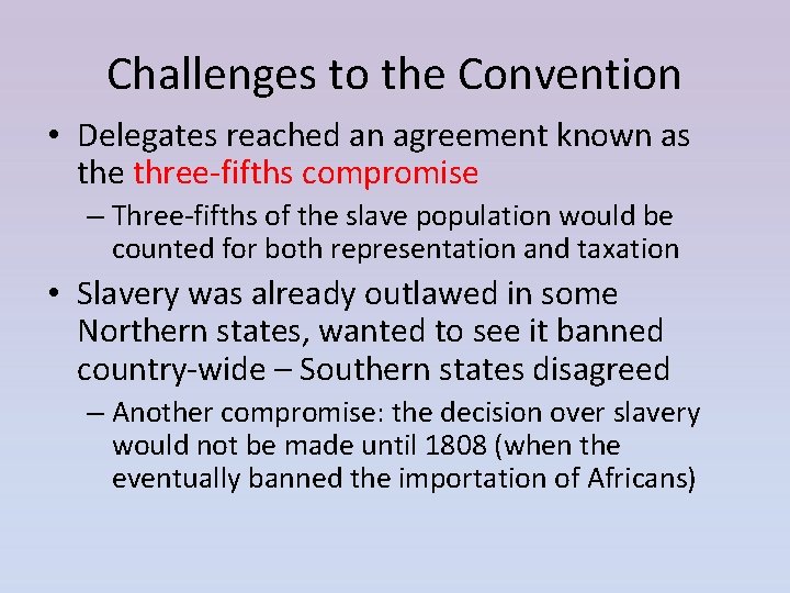 Challenges to the Convention • Delegates reached an agreement known as the three-fifths compromise