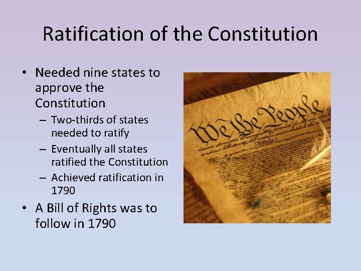 Ratification of the Constitution • Needed nine states to approve the Constitution – Two-thirds