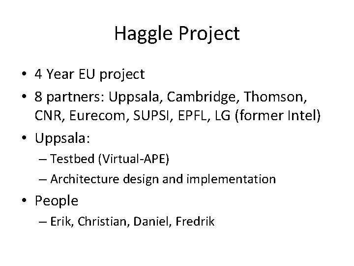 Haggle Project • 4 Year EU project • 8 partners: Uppsala, Cambridge, Thomson, CNR,