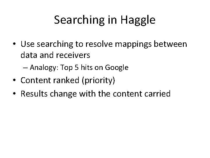 Searching in Haggle • Use searching to resolve mappings between data and receivers –