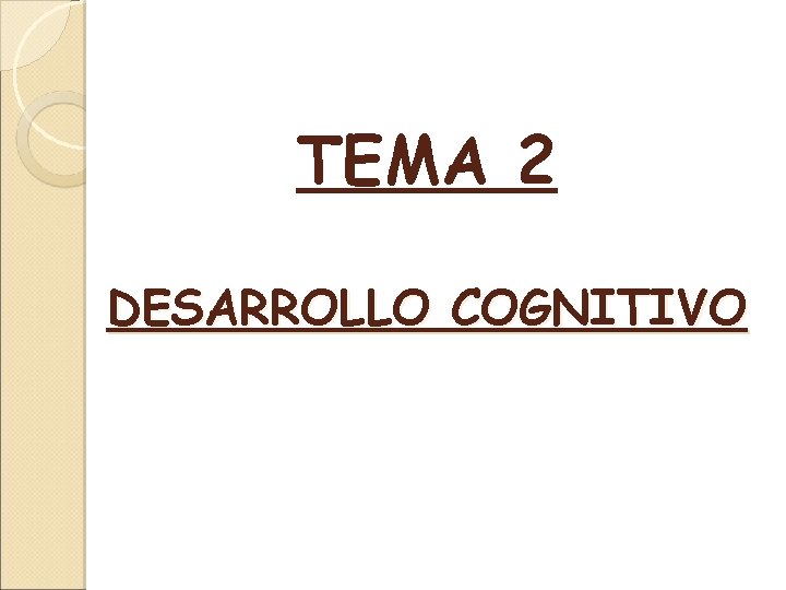 TEMA 2 DESARROLLO COGNITIVO 