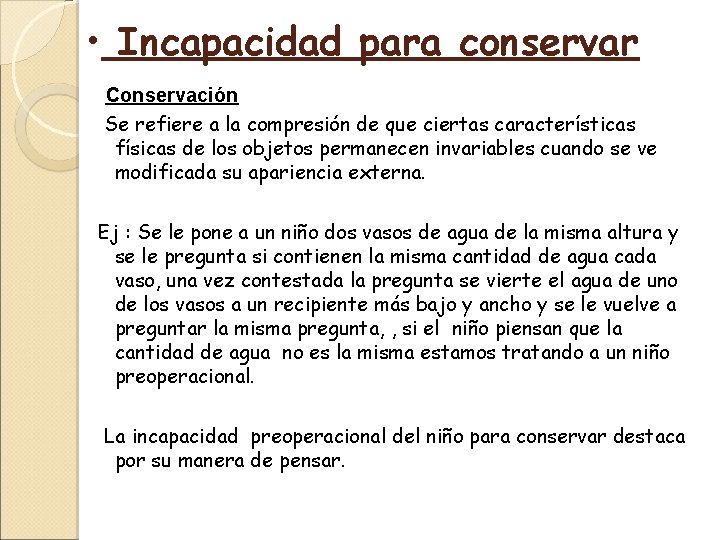  • Incapacidad para conservar Conservación Se refiere a la compresión de que ciertas