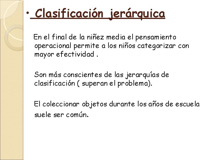  • Clasificación jerárquica En el final de la niñez media el pensamiento operacional