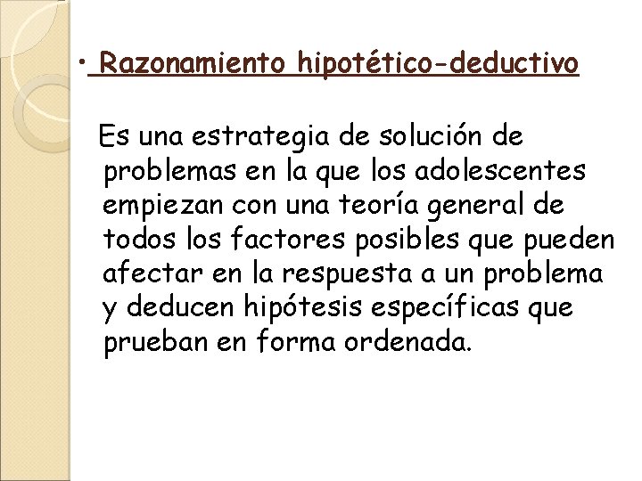  • Razonamiento hipotético-deductivo Es una estrategia de solución de problemas en la que