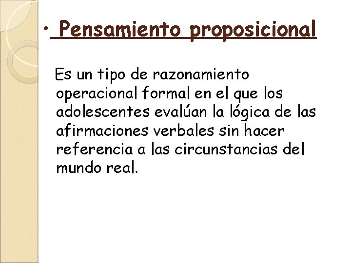  • Pensamiento proposicional Es un tipo de razonamiento operacional formal en el que