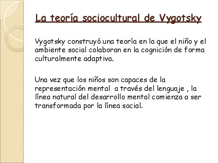 La teoría sociocultural de Vygotsky construyó una teoría en la que el niño y