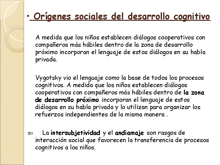  • Orígenes sociales del desarrollo cognitivo A medida que los niños establecen diálogos