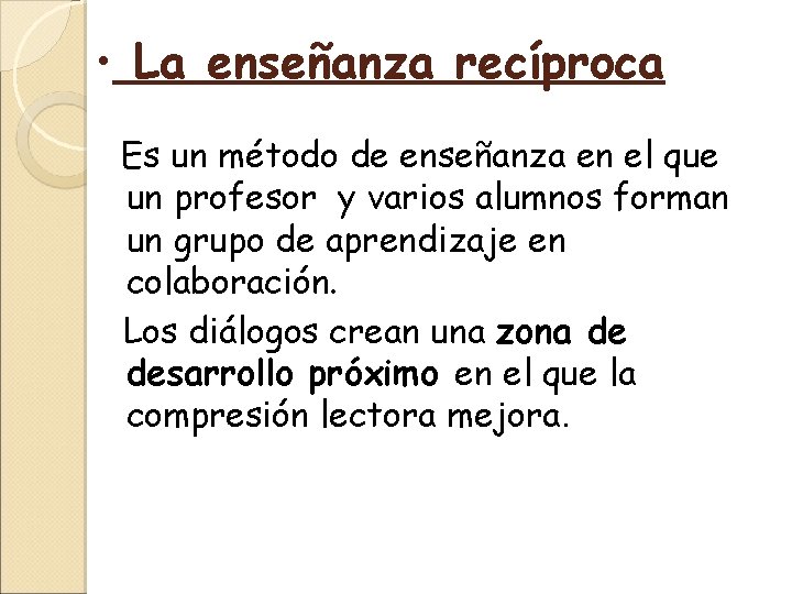  • La enseñanza recíproca Es un método de enseñanza en el que un