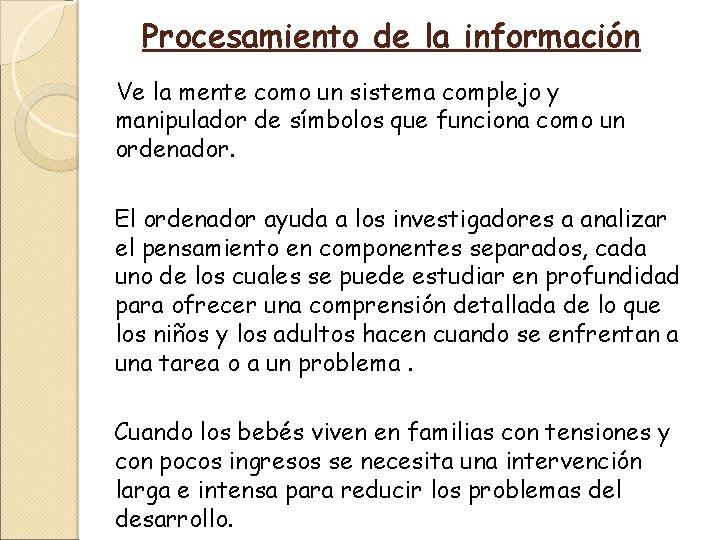 Procesamiento de la información Ve la mente como un sistema complejo y manipulador de