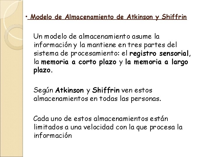 • Modelo de Almacenamiento de Atkinson y Shiffrin Un modelo de almacenamiento asume