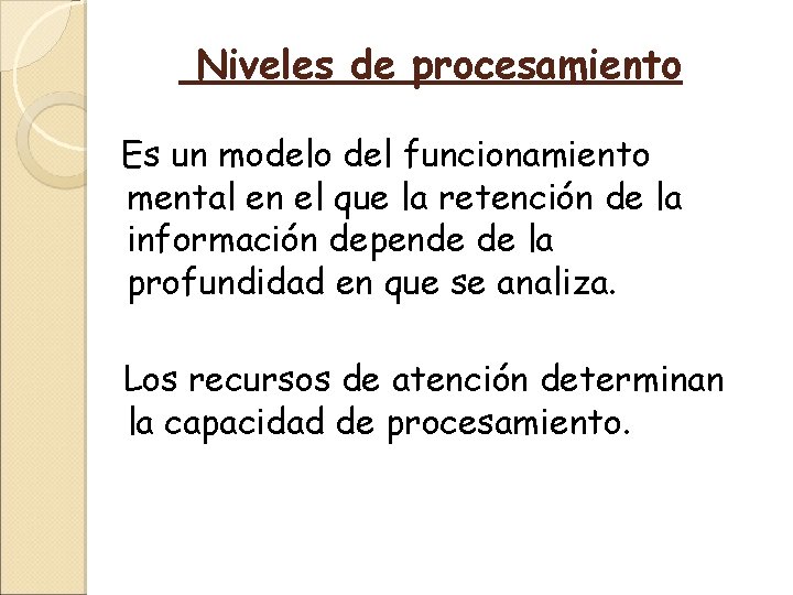 Niveles de procesamiento Es un modelo del funcionamiento mental en el que la retención