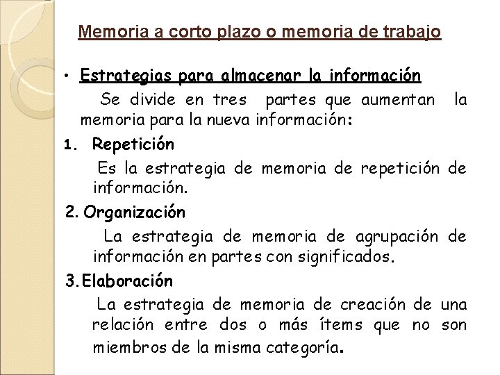 Memoria a corto plazo o memoria de trabajo Estrategias para almacenar la información Se