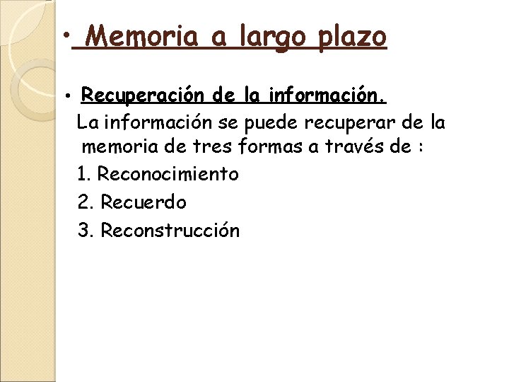  • Memoria a largo plazo • Recuperación de la información. La información se
