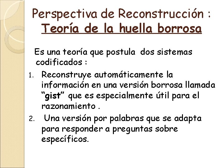 Perspectiva de Reconstrucción : Teoría de la huella borrosa Es una teoría que postula