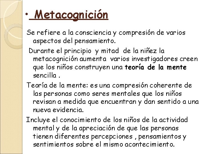  • Metacognición Se refiere a la consciencia y compresión de varios aspectos del