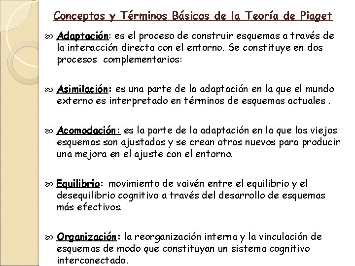 Conceptos y Términos Básicos de la Teoría de Piaget Adaptación: es el proceso de