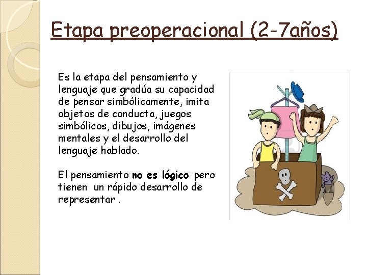 Etapa preoperacional (2 -7 años) Es la etapa del pensamiento y lenguaje que gradúa
