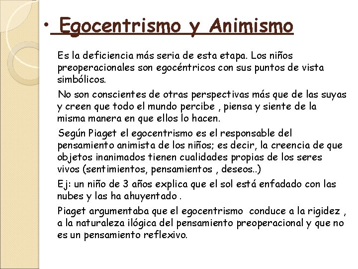  • Egocentrismo y Animismo Es la deficiencia más seria de esta etapa. Los