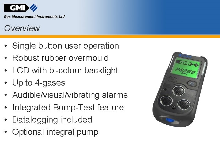 Overview • • Single button user operation Robust rubber overmould LCD with bi-colour backlight