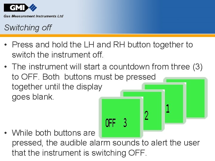 Switching off • Press and hold the LH and RH button together to switch