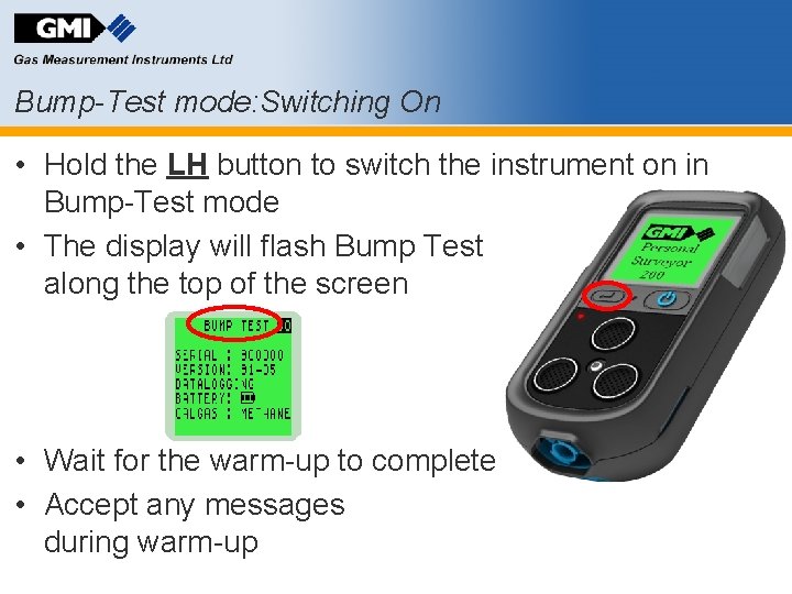 Bump-Test mode: Switching On • Hold the LH button to switch the instrument on